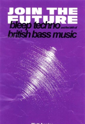 Join the Future: Bleep Techno and the Birth of British Bass Music